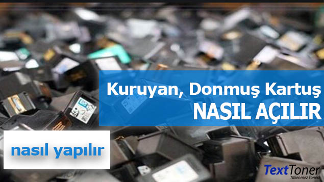 Donmuş Veya Kurumuş Kartuş Nasıl Açılır?