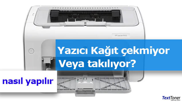 Yazıcı Kağıt Almıyor, Nasıl Çözülür Basit ve Etkili İpuçları | Text Toner